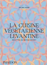 La cuisine végétarienne levantine : recettes du Moyen-Orient - Salma Hage