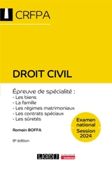 Droit civil : examen national, session 2024, épreuve de spécialité : les biens, la famille, les régimes matrimoniaux, les contrats spéciaux, les sûretés - Romain Boffa