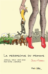 La perspective du primate : journal dont vous êtes peut-être l'héroïne - Jean-Fabien