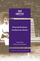 Francis Poulenc : l'enfant du choeur - Vincent Borel