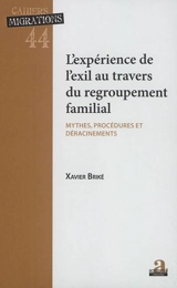 L'expérience de l'exil au travers du regroupement familial : mythes, procédures et déracinements - Xavier Briké