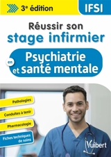 Réussir son stage infirmier en psychiatrie et santé mentale : pathologies, conduites à tenir, pharmacologie, fiches techniques de soins - Guillaume Chabridon