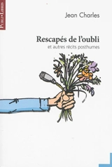 Rescapés de l'oubli : et autres récits posthumes - Jean Charles