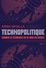 Technopolitique : comment la technologie fait de nous des soldats - Asma Mhalla