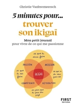 5 minutes pour... trouver son ikigaï : mon petit journal pour vivre de ce qui me passionne - Christie Vanbremeersch