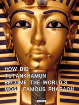 How did Tutankhamun become the world's most famous pharaoh - Catherine De Duve
