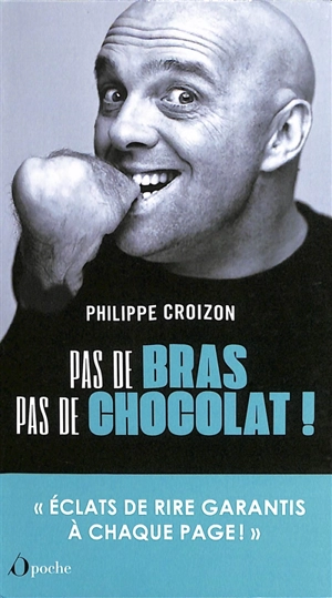 Pas de bras, pas de chocolat ! - Philippe Croizon