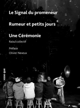 Le signal du promeneur. Rumeur et petits jours. Une cérémonie - Raoul Collectif