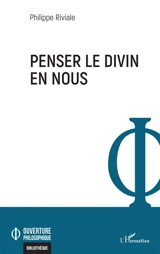 Penser le divin en nous - Philippe Riviale