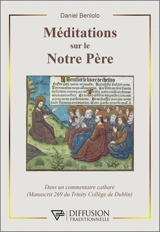 Méditations sur le Notre Père : dans un commentaire cathare (manuscrit 269 du Trinity college de Dublin) - Daniel Benlolo