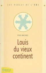 Louis du vieux continent - Yves Richez