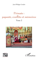 Primats. Vol. 2. Papauté, conflits et mémoires - Jean-Philippe Goudot