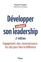 Développer vraiment son leadership : engagement, don, reconnaissance : les clés pour faire la différence - Benjamin Pavageau