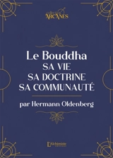 Le Bouddha : sa vie, sa doctrine, sa communauté - Hermann Oldenberg