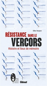 Résistance dans le Vercors : histoire et lieux de mémoire - Gilles Vergnon