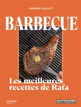 Barbecue : les meilleures recettes de Rafa - Raphaël Guillot