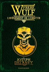 Frère Wulf. Vol. 4. L'avènement de l'obscur - Joseph Delaney