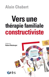 Vers une thérapie familiale constructiviste - Alain Chabert