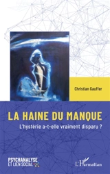 La haine du manque : l'hystérie a-t-elle vraiment disparu ? - Christian Gauffer