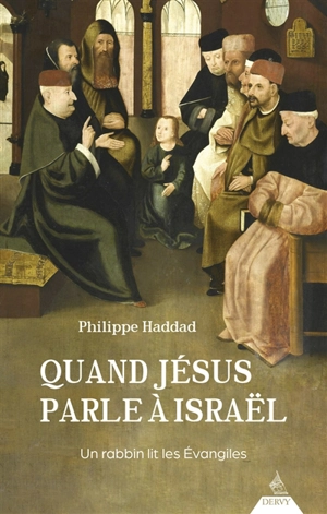 Quand Jésus parle à Israël : un rabbin lit les Evangiles - Philippe Haddad
