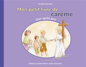 Mon petit livre de Carême : Jour après jour - Aurélie Kervizic