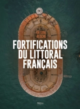 Les fortifications du littoral français - Antoine Resche