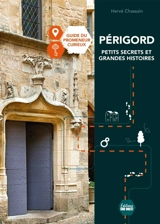 Périgord : petits secrets et grandes histoires : guide du promeneur curieux - Hervé Chassain