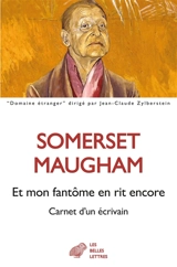 Et mon fantôme en rit encore : carnet d'un écrivain : journal 1892-1944 - William Somerset Maugham