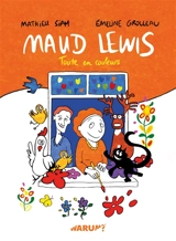 Maud Lewis : toute en couleurs - Emeline Grolleau