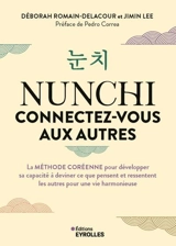 Nunchi : connectez-vous aux autres : la méthode coréenne pour développer sa capacité à deviner ce que pensent et ressentent les autres pour une vie harmonieuse - Déborah Romain-Delacour