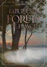 Fabuleuses forêts de France : des fées, follets et farfadets cachés sous la canopée - Claudine Glot