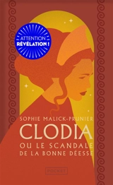 Clodia ou Le scandale de la Bonne déesse - Sophie Malick-Prunier