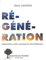 Régénération : surmonter la crise climatique en une génération - Paul Hawken