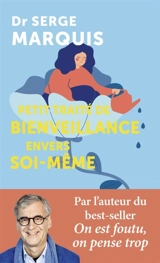 Petit traité de bienveillance envers soi-même - Serge Marquis