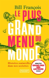 Le plus grand menu du monde : histoires naturelles dans nos assiettes - Bill François