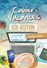 Le cahier de vacances pour réussir en éco-gestion : testez-vous ! - Françoise Ferré