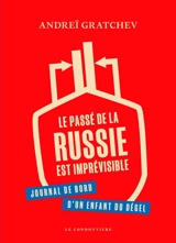 Le passé de la Russie est imprévisible : journal de bord d'un enfant du dégel - Andrej Serafimovic Gracev