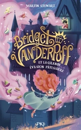 Bridget Vanderpuff. Vol. 1. Bridget Vanderpuff et la grande évasion pâtissière - Martin J. Stewart