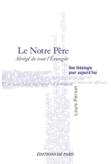 Le Notre Père : abrégé de tout l'Evangile : une théologie pour aujourd'hui - Louis Pernot