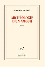 Archéologie d'un amour - Jean-Noël Schifano