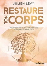 Restaure ton corps : yoga restauratif, système nerveux, pranayama et méditation - Julien Levy