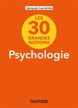 Psychologie : les 30 grandes notions - Jacques Lecomte
