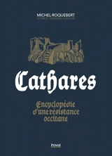 Cathares : encyclopédie d'une résistance occitane - Michel Roquebert