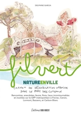 Filvert, nature en ville : carnet de déambulation urbaine dans le parc des Coteaux : rencontres, anecdotes, faune, flore, lieux incontournables et insolites sur le GR métropolitain à Floirac, Cenon, Lormont et Bassens - Delphine Garcia