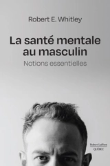 La santé mentale au masculin : notions essentielles - Robert J. Whitley