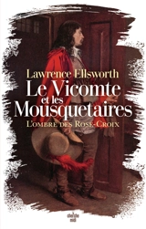 Le vicomte et les mousquetaires. L'ombre des Rose-Croix - Lawrence Ellsworth
