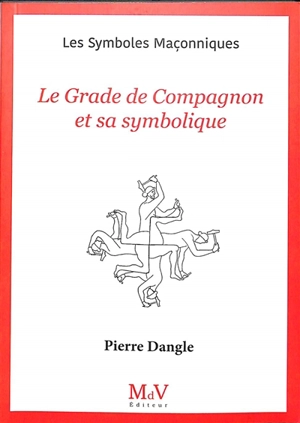 Le grade de compagnon et sa symbolique - Pierre Dangle