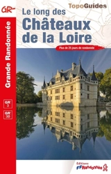 Le long des châteaux de la Loire : GR 3, GR 3B : plus de 25 jours de randonnée