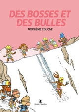 Des bosses et des bulles. Vol. 3. Troisième couche - Matthieu Forichon