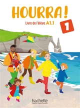 Hourra ! 1 : livre de l'élève A1.1 - Hugues Denisot